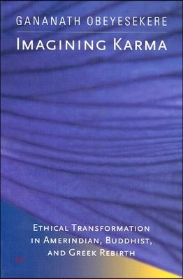 Imagining Karma: Ethical Transformation in Amerindian, Buddhist, and Greek Rebirth Volume 14