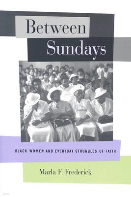 Between Sundays: Black Women and Everyday Struggles of Faith