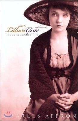 Lillian Gish: Her Legend, Her Life