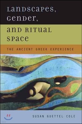 Landscapes, Gender, and Ritual Space: The Ancient Greek Experience