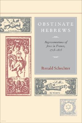 Obstinate Hebrews: Representations of Jews in France, 1715-1815 Volume 49