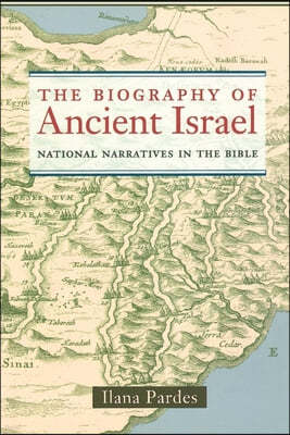 The Biography of Ancient Israel: National Narratives in the Bible Volume 14