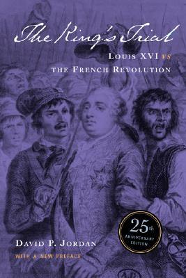 The King's Trial: The French Revolution Vs. Louis XVI