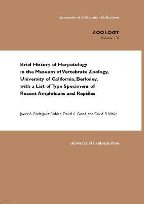 Brief History of Herpetology in the Museum of Vertebrate Zoology, University of California, Berkeley, with a List of Type Specimens of Recent Amphibia
