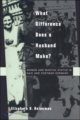 What Difference Does a Husband Make?: Women and Marital Status in Nazi and Postwar Germany Volume 33