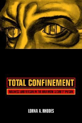 University of California Press Total Confinement: Madness and Reason in the Maximum Security Prison