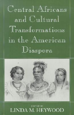 Central Africans and Cultural Transformations in the American Diaspora