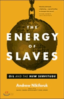 The Energy of Slaves: Oil and the New Servitude