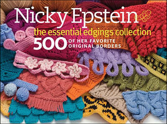 Nicky Epstein: The Essential Edgings Collection: 500 of Her Favorite Original Borders