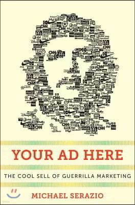 Your AD Here: The Cool Sell of Guerrilla Marketing