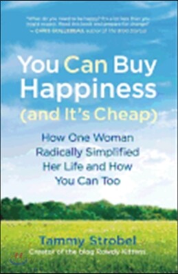 You Can Buy Happiness (and It's Cheap): How One Woman Radically Simplified Her Life and How You Can Too