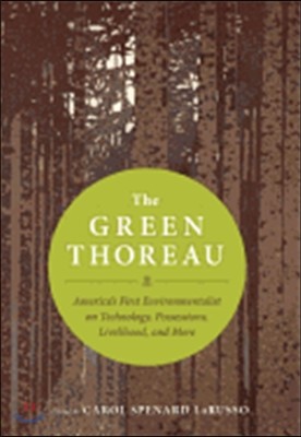 The Green Thoreau: America's First Environmentalist on Technology, Possessions, Livelihood, and More