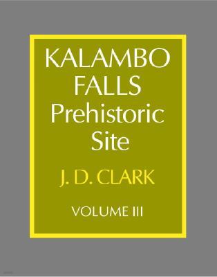 Kalambo Falls Prehistoric Site: Volume 3, the Earlier Cultures: Middle and Earlier Stone Age