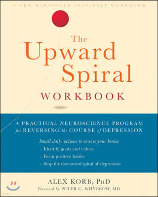 The Upward Spiral Workbook: A Practical Neuroscience Program for Reversing the Course of Depression
