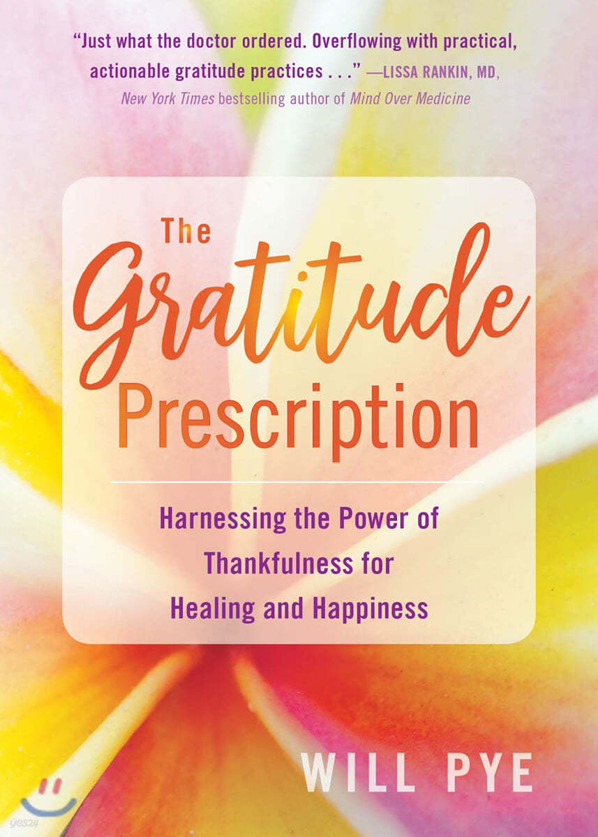 The Gratitude Prescription: Harnessing the Power of Thankfulness for Healing and Happiness