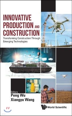 Innovative Production and Construction: Transforming Construction Through Emerging Technologies