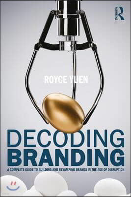 Decoding Branding: A Complete Guide to Building and Revamping Brands in the Age of Disruption