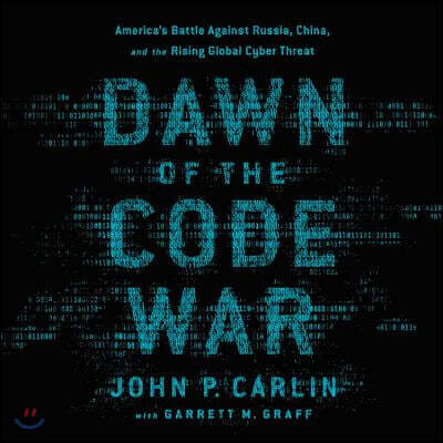 Dawn of the Code War: America's Battle Against Russia, China, and the Rising Global Cyber Threat