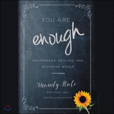 You Are Enough Lib/E: Heartbreak, Healing, and Becoming Whole