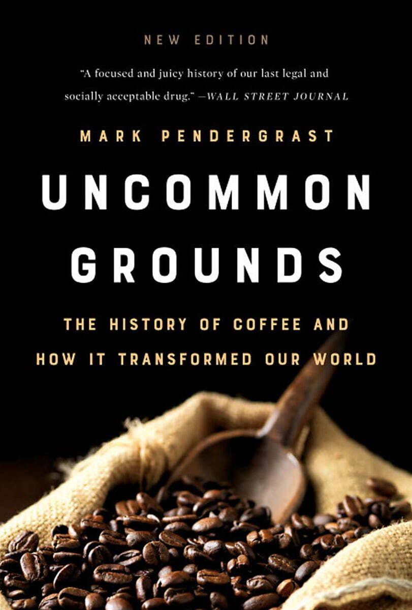 Uncommon Grounds: The History of Coffee and How It Transformed Our World