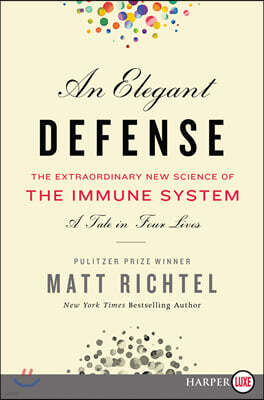 An Elegant Defense: The Extraordinary New Science of the Immune System: A Tale in Four Lives