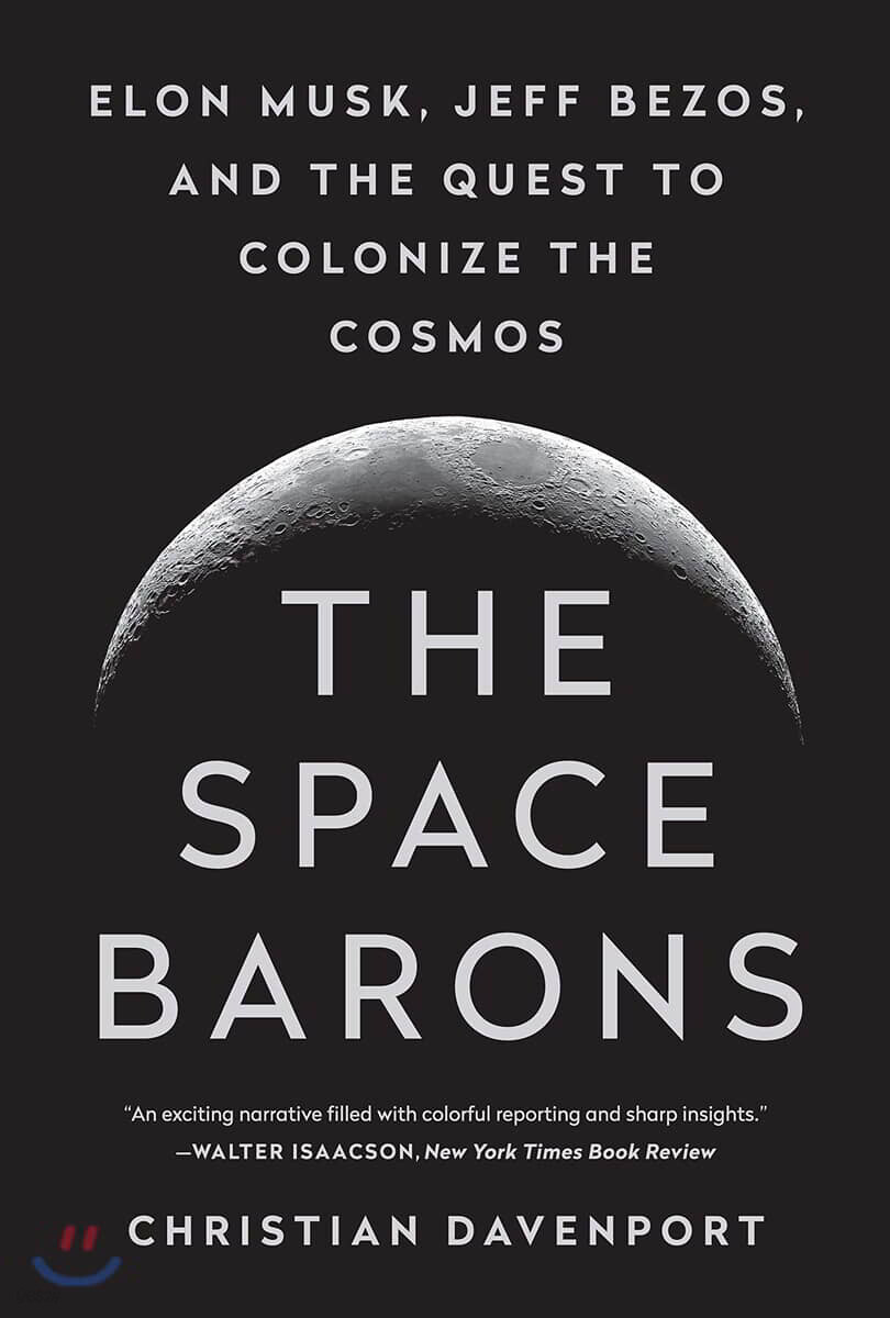 The Space Barons: Elon Musk, Jeff Bezos, and the Quest to Colonize the Cosmos