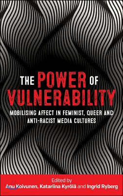 The Power of Vulnerability: Mobilising Affect in Feminist, Queer and Anti-Racist Media Cultures