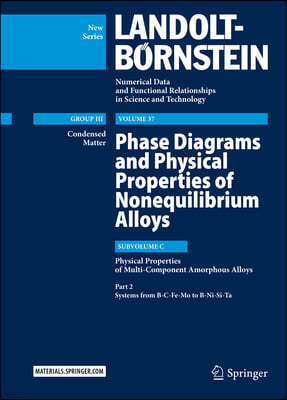 Phase Diagrams and Physical Properties of Nonequilibrium Alloys: Subvolume C: Physical Properties of Multi-Component Amorphous Alloys, Part 2: Systems