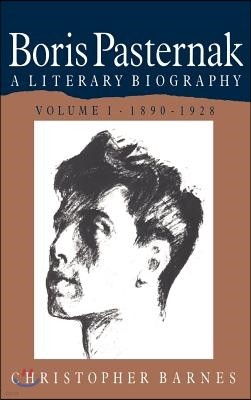 Boris Pasternak: Volume 1, 1890-1928: A Literary Biography