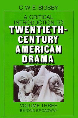 A Critical Introduction to Twentieth-Century American Drama: Volume 3, Beyond Broadway