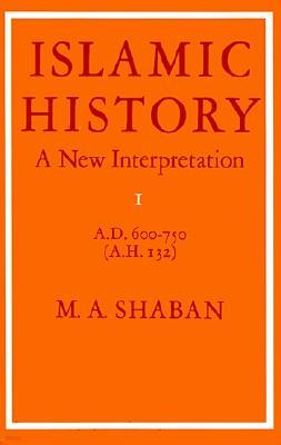 Islamic History: Volume 1, AD 600-750 (AH 132)