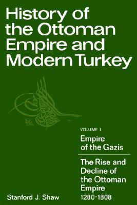 History of the Ottoman Empire and Modern Turkey: Volume 1, Empire of the Gazis: The Rise and Decline of the Ottoman Empire 1280-1808