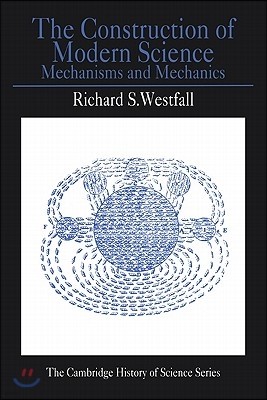 The Construction of Modern Science: Mechanisms and Mechanics
