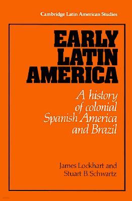 Early Latin America: A History of Colonial Spanish America and Brazil