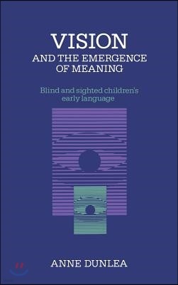 Vision and the Emergence of Meaning: Blind and Sighted Children's Early Language