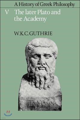 A History of Greek Philosophy: Volume 5, The Later Plato and the Academy