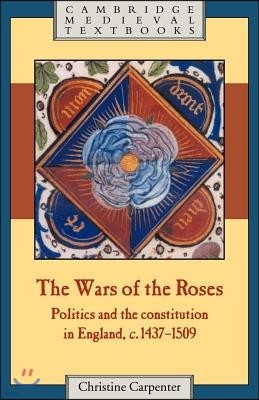 The Wars of the Roses: Politics and the Constitution in England, C.1437-1509