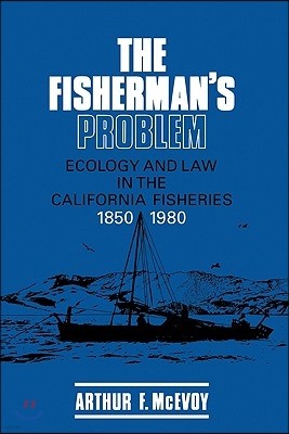 The Fisherman's Problem: Ecology and Law in the California Fisheries, 1850-1980