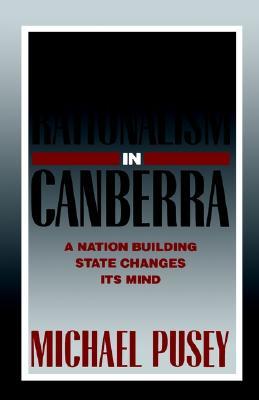 Economic Rationalism in Canberra: A Nation-Building State Changes Its Mind