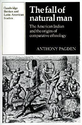 The Fall of Natural Man: The American Indian and the Origins of Comparative Ethnology