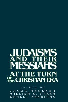 Judaisms and their Messiahs at the Turn of the Christian Era