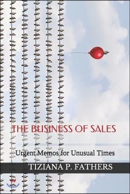 The Business of Sales: Urgent Memos for Unusual Times