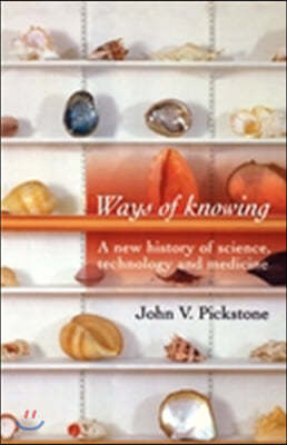 Ways of Knowing: A New History of Science, Technology and Medicine