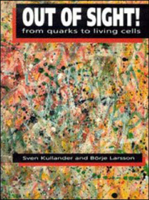 Out of Sight!: From Quarks to Living Cells