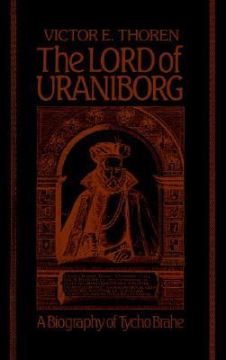 The Lord of Uraniborg: A Biography of Tycho Brahe