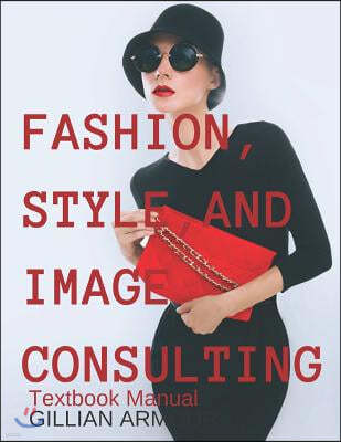 Fashion, Style, and Image Consulting: Textbook Manual