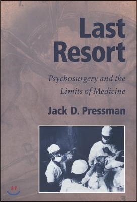 Last Resort: Psychosurgery and the Limits of Medicine