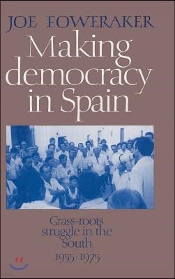 Making Democracy in Spain: Grass-Roots Struggle in the South, 1955-1975