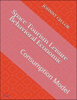 Space Tourism Leisure Behavioral Economic: Consumption Model