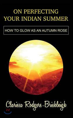 On Perfecting Your Indian Summer: How to glow as an autumn rose